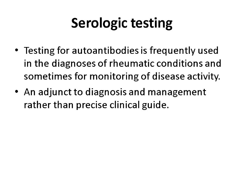 Serologic testing Testing for autoantibodies is frequently used in the diagnoses of rheumatic conditions